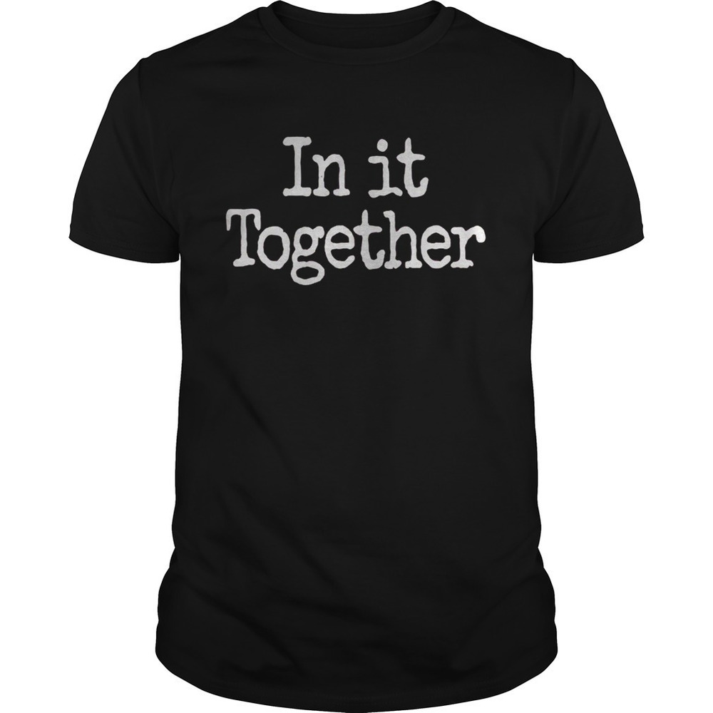 In It Together We Will Prevail Shirt